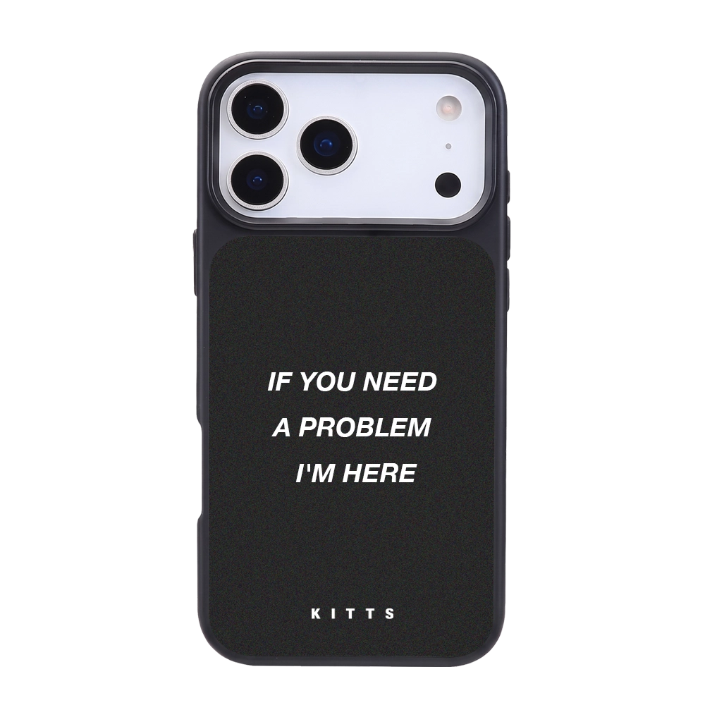 If You Need A Problem I'm Here